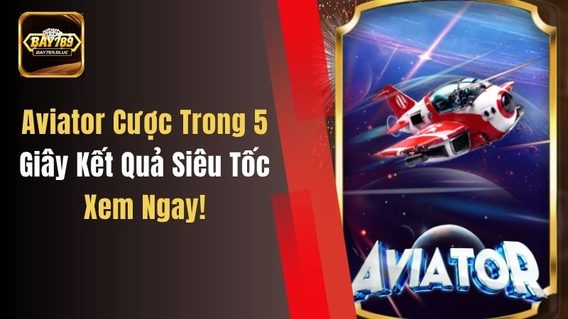 Aviator Cược Trong 5 Giây, Kết Quả Siêu Tốc, Xem Ngay!