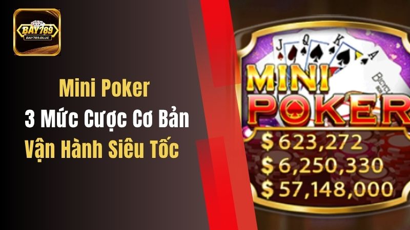 Mini Poker 3 Mức Cược Cơ Bản, Vận Hành Siêu Tốc, Chơi Ngay!