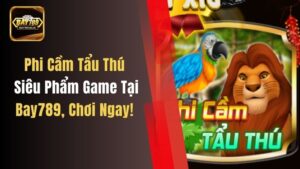 Phi Cầm Tẩu Thú – Siêu Phẩm Game Tại Bay789, Chơi Ngay!
